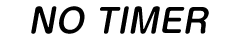 NO TIMER
